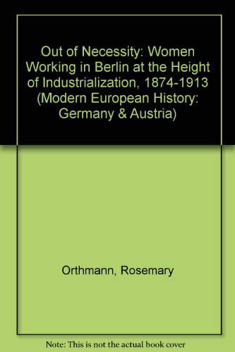 Out of Necessity: Women Working in Berlin at the Height of Industrialization, 1874-1913