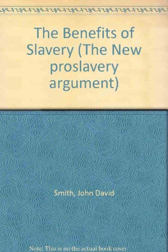 The "Benefits" of Slavery: The New Proslavery Argument, Part II
