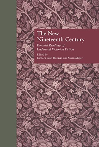 The New Nineteenth Century: Feminist Readings of Underread Victorian Fiction (Wellesley Studies i...