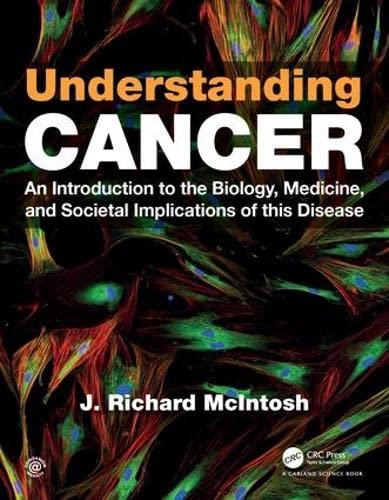 Understanding Cancer: An Introduction to the Biology, Medicine, and Societal Implications of this Disease
Understanding Cancer: An Introduction to the Biology, Medicine, and Societal Implications of this Disease