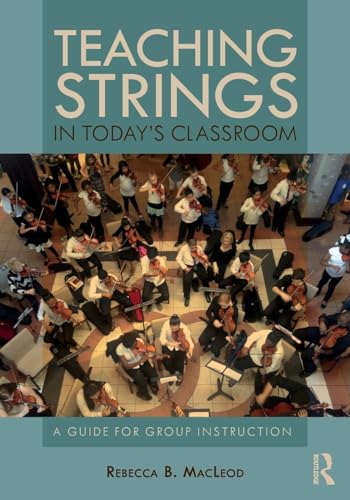 Teaching Strings in Today's Classroom : A Guide for Group Instruction