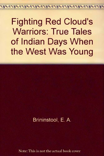 Fighting Red Cloud's Warriors: True Tales of Indian Days When the West Was Young [The Frontier Se...