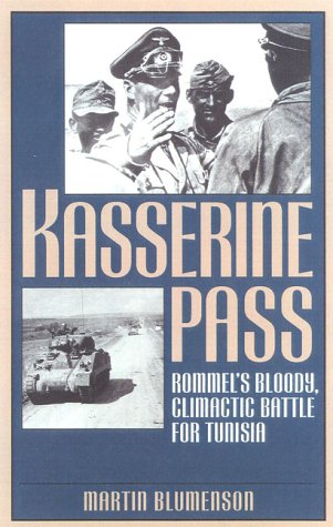 Kasserine Pass: Rommel's Blood Climatic Battle For Tunisia