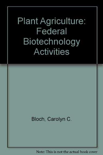 PLANT AGRICULTURE Federal Biotechnology Activities
