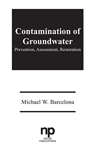Contamination of Ground Water: Prevention, Assessment, Restoration (Pollution Technology Review N...