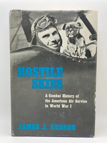 Hostile Skies: A Combat History of the American Air Service in World War I