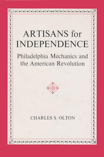 Artisans for Independence: Philadelphia Mechanics and the American Revolution