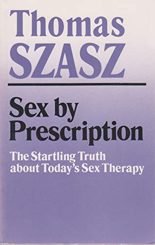 Sex By Prescription: The Startling Truth about Today's Sex Therapy