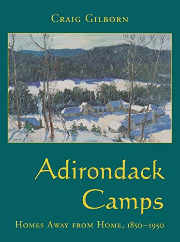 ADIRONDACK CAMPS Homes Away from Home, 1850-1950