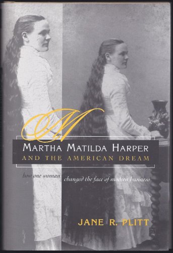 Martha Matilda Harper And The American Dream: How One Woman Changed The Face Of Modern Business (...