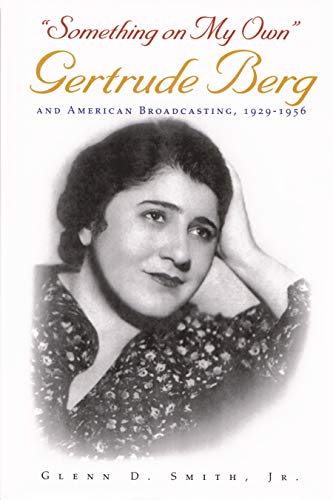 Something on My Own: Gertrude Berg and American Broadcasting, 1929-1956