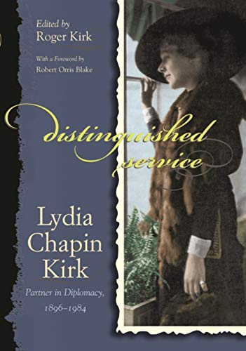Distinguished Service: Lydia Chapin Kirk, Partner in Diplomacy, 1896-1984 INSCRIBED by Roger Kirk
