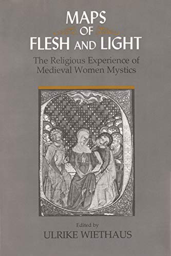 Maps of Flesh & Light: The Religious Experience of Medieval Women Mystics.