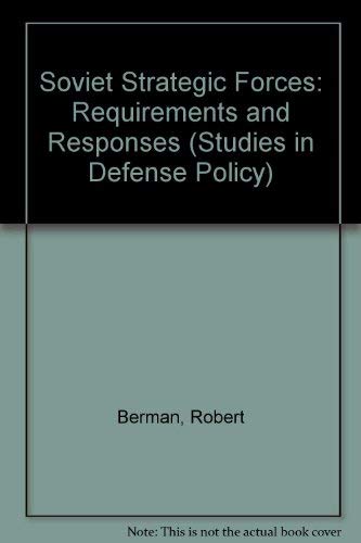 Soviet Strategic Forces: Requirements and Responses (Studies in Defense Policy)