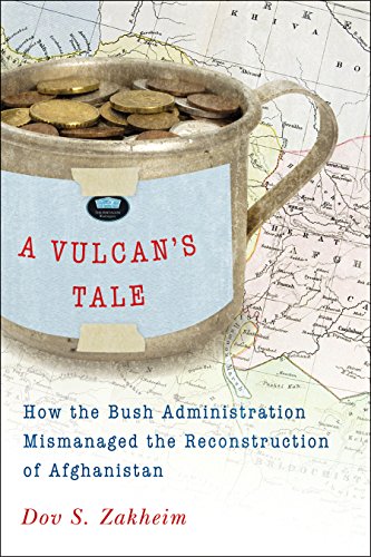 A Vulcan's Tale; How the Bush Administration Mismanaged the Reconstruction of Afghanistan