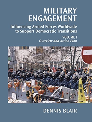 Military Engagement: Influencing Armed Forces Worldwide to Support Democratic Transitions (Volume I)
Military Engagement: Influencing Armed Forces Worldwide to Support Democratic Transitions (Volume I)