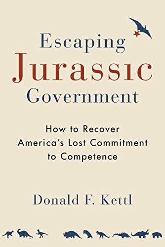 Escaping Jurassic Government : How to Recover Americas Lost Commitment to Competence