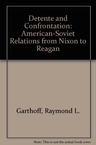 De?tente and Confrontation: American-Soviet Relations from Nixon to Reagan