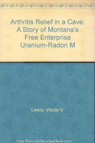 Arthritis and Radioctivity - A Story of Montana's Free Enterprise Uranium-Radon Mine