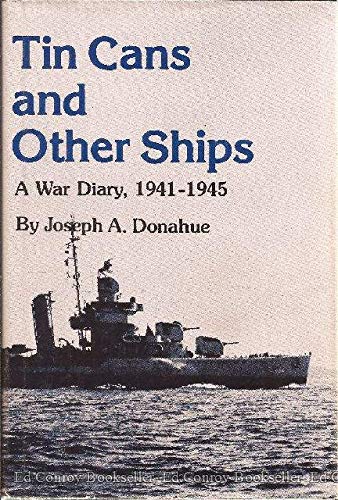 TIN CANS AND OTHER SHIPS A War Diary 1941-1945