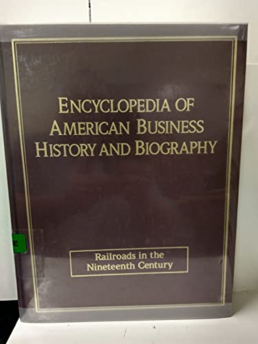 Railroads in the Nineteenth Century (encyclopedia of American Business History and Biography)
Railroads in the Nineteenth Century (encyclopedia of American Business History and Biography)