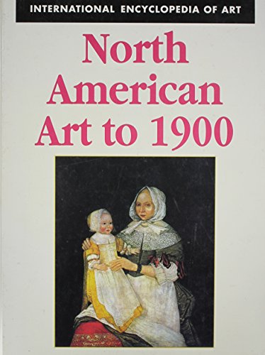 North American Art to 1900 (International Encyclopedia of Art)