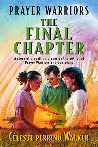 Prayer Warriors, the Final Chapter: A Story of Prevailing Prayer by the Author of Prayer Warriors and Guardians
Prayer Warriors, the Final Chapter: A Story of Prevailing Prayer by the Author of Prayer Warriors and Guardians
