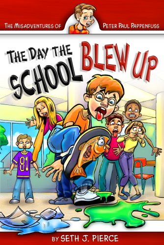 The Day the School Blew Up (Misadventures of Peter Paul Pappenfuss)