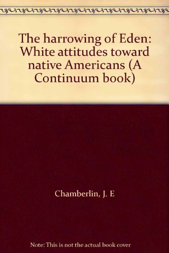 The harrowing of Eden: White attitudes toward native Americans (A Continuum book)