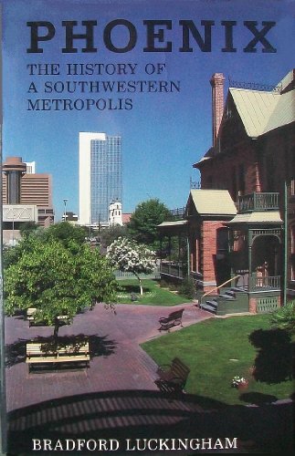 Phoenix: The History of a Southwestern Metropolis.