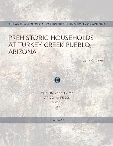 Prehistoric Households at Turkey Creek, Pueblo, Arizona (Anthropological Papers of the University of Arizona, No. 54)
Prehistoric Households at Turkey Creek, Pueblo, Arizona (Anthropological Papers of the University of Arizona, No. 54)