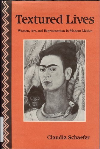Textured Lives: Women, Art, and Representation in Modern Mexico