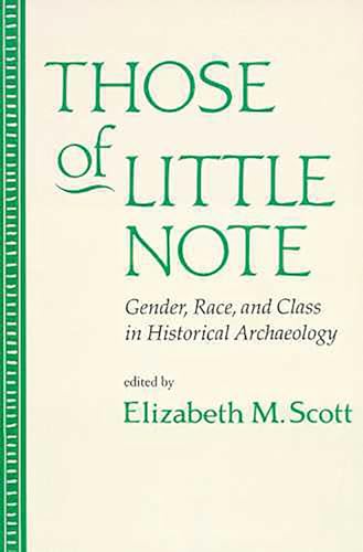 Those of Little Note : Gender, Race, and Class in Historical Archaeology