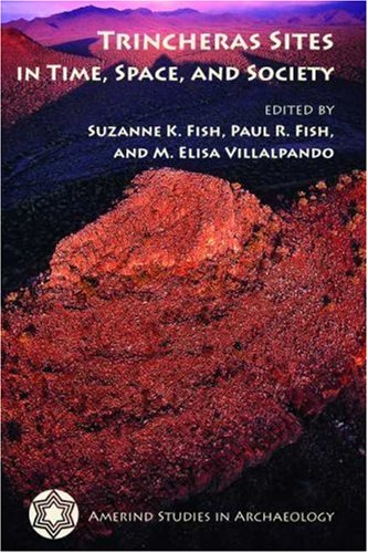 Trincheras Sites in Time, Space, and Society by Fish, Fish, & Villalpando
Trincheras Sites in Time, Space, and Society by Fish, Fish, & Villalpando