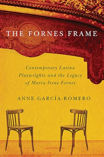 The Fornes Frame: Contemporary Latina Playwrights and the Legacy of Maria Irene Fornes
The Fornes Frame: Contemporary Latina Playwrights and the Legacy of Maria Irene Fornes