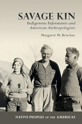 Savage Kin : Indigenous Informants and American Anthropologists