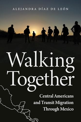 Walking Together : Central Americans and Transit Migration Through Mexico