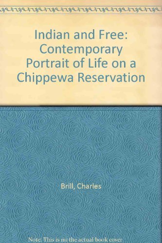 Indian and Free : A Contemporary Portrait of Life on a Chippewa Reservation