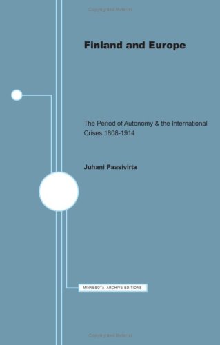 FINLAND AND EUROPE; THE PERIOD OF AUTONOMY & THE INTERNATIONAL CRISES 1808-1914