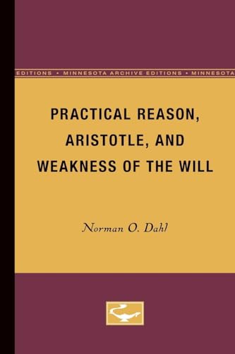 Practical Reason, Aristotle, and Weakness of the Will (Minnesota Publications in the Humanities)