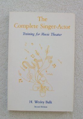 The Complete Singer-Actor: Training for the Music Theater {SECOND EDITION}