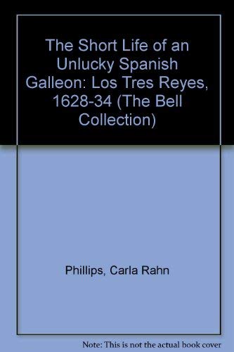 The Short Life of a Spanish Galleon : Los Tres Reyes, 1628-1634