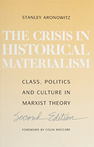 Crisis In Historical Materialism: Class, Politics, and Culture in Marxist Theory