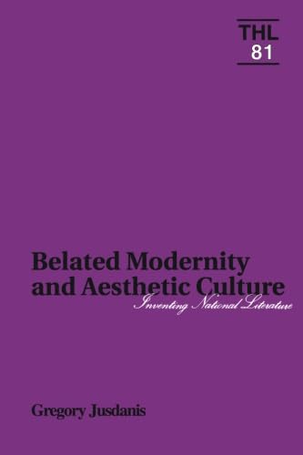 Belated Modernity and Aesthetic Culture: Inventing National Literature (Theory and History of Lit...