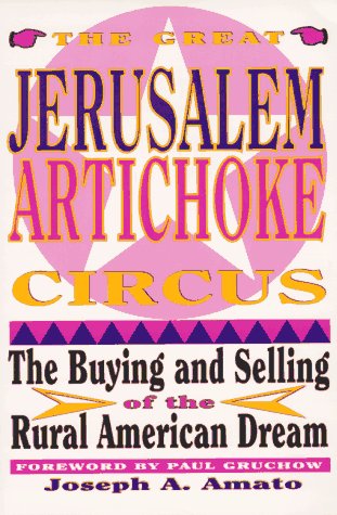 Great Jerusalem Artichoke Circus: The Buying and Selling of the Rural American Dream
Great Jerusalem Artichoke Circus: The Buying and Selling of the Rural American Dream
