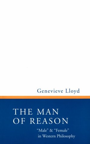 The Man of Reason: "Male" & "Female" in Western Philosophy