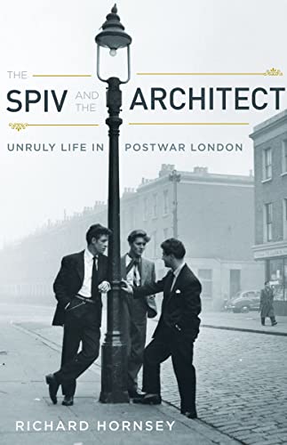 The Spiv and the Architect Unruly Life in Postwar London