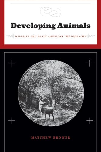 Developing Animals : Wildlife and Early American Photography