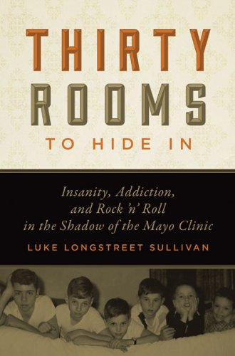Thirty Rooms to Hide In: Insanity, Addiction, and Rock ânâ Roll in the Shadow of the Mayo Clinic
Thirty Rooms to Hide In: Insanity, Addiction, and Rock ânâ Roll in the Shadow of the Mayo Clinic