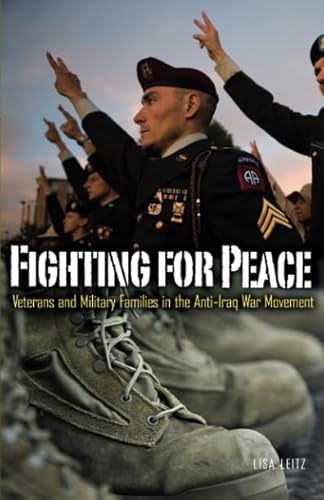 Fighting for Peace: Veterans and Military Families in the Antiâ"Iraq War Movement (Volume 40) (Social Movements, Protest and Contention)
Fighting for Peace: Veterans and Military Families in the Antiâ"Iraq War Movement (Volume 40) (Social Movements, Protest and Contention)